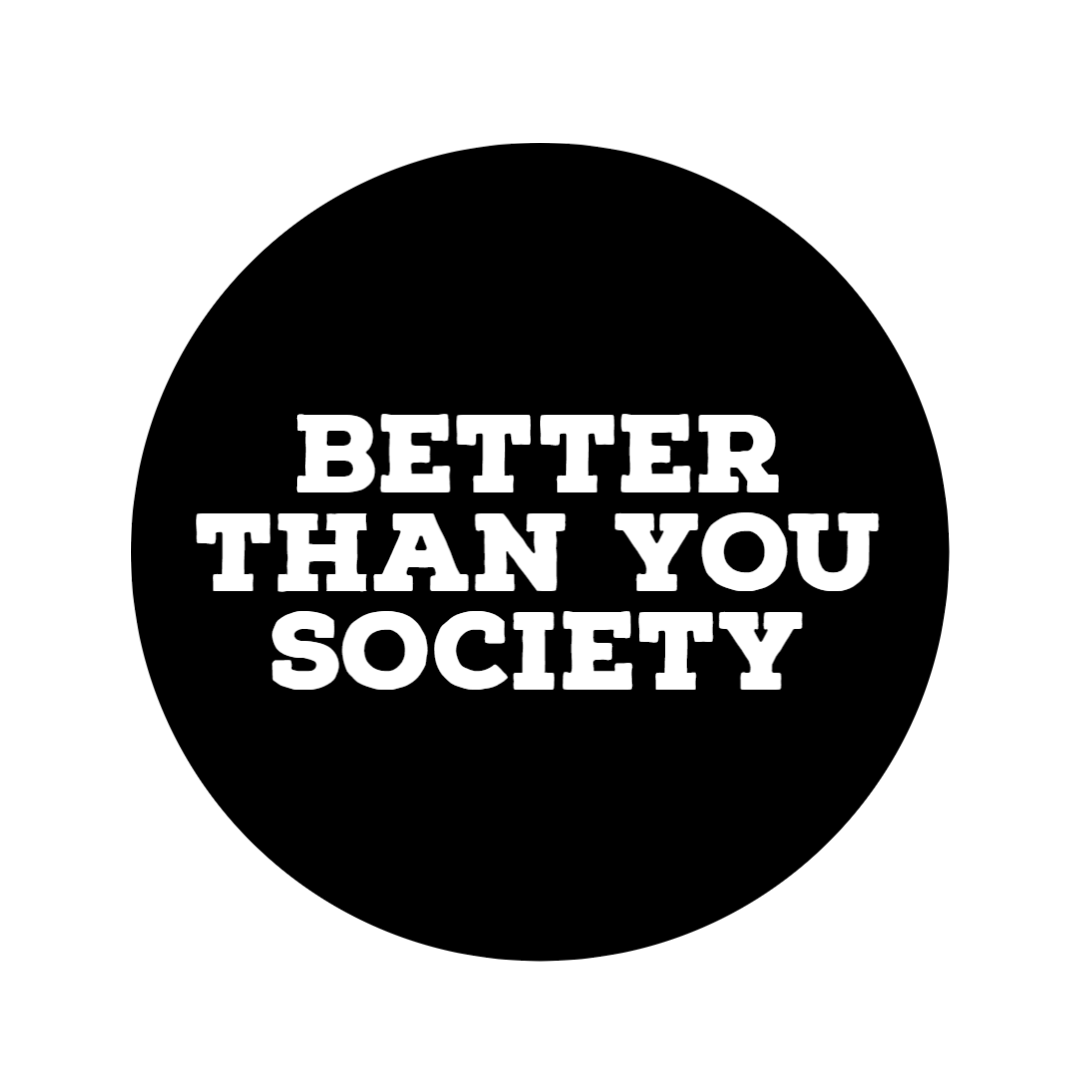 Better Than You Society